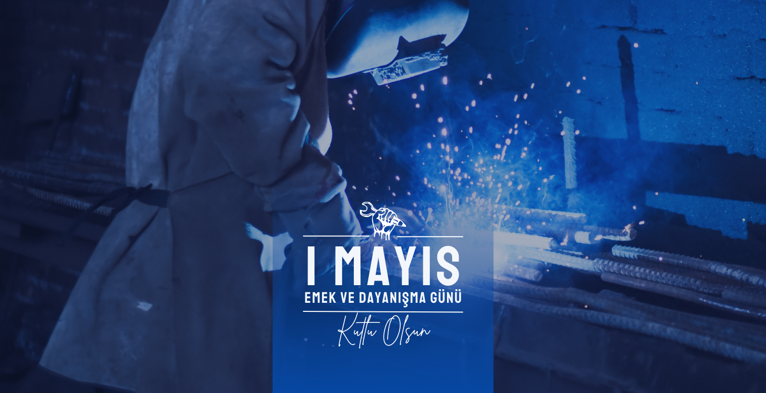 1 MAYIS EMEK VE DAYANIŞMA GÜNÜ KUTLU OLSUN