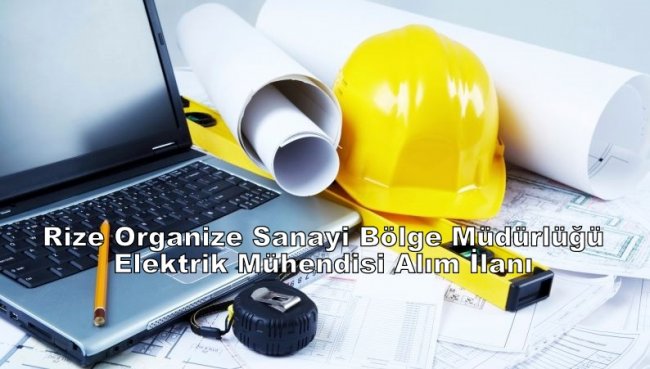 Rize Organize Sanayi Bölge Müdürlüğü Elektrik Mühendisi Alım İlanı